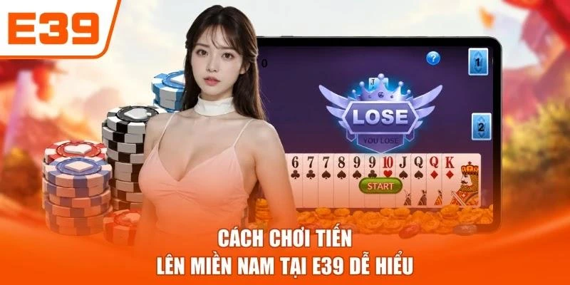 Cách chơi tiến lên miền Nam tại E39 dễ hiểu