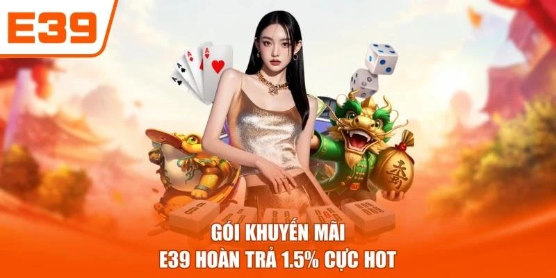Gói khuyến mãi E39 hoàn trả 1.5% cực hot