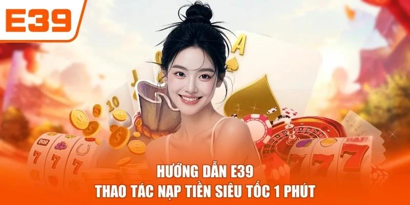 Hướng dẫn E39 thao tác nạp tiền siêu tốc 1 phút
