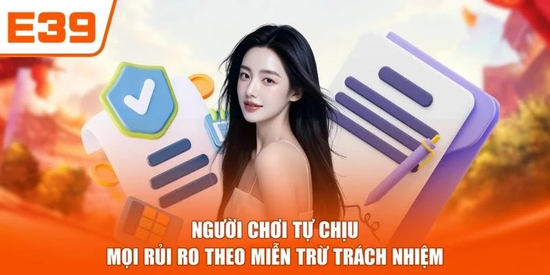 Người chơi tự chịu mọi rủi ro theo miễn trừ trách nhiệm