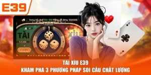 Tài Xỉu E39 - Khám Phá 3 Phương Pháp Soi Cầu Chất Lượng