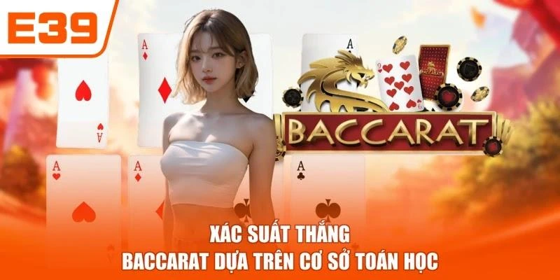 Xác suất thắng Baccarat dựa trên cơ sở toán học