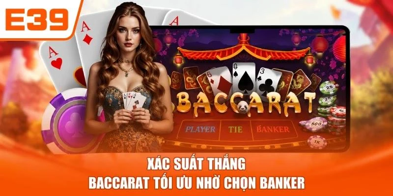 Xác suất thắng Baccarat tối ưu nhờ chọn Banker