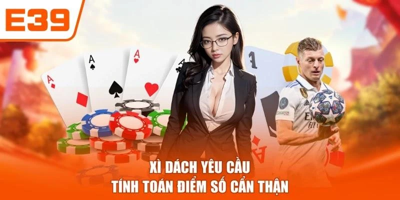 Xì dách yêu cầu tính toán điểm số cẩn thận